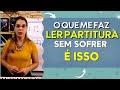 Pare de sofrer para ler uma partitura super dicas