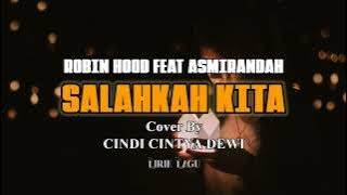 SALAHKAH KITA-ROBIN HOOD FEAT ASMIRANDAH || Cover By CINDI CINTYA DEWI