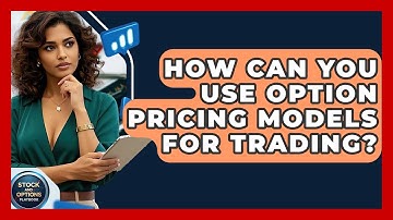 How Can You Use Option Pricing Models For Trading? - Stock and Options Playbook