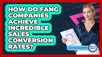How Do FANG Companies Achieve Incredible Sales Conversion Rates? - Sales Pro Blueprint