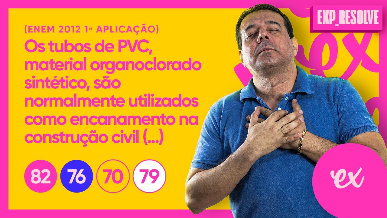 OS TUBOS DE PVC, MATERIAL ORGANOCLORADO SINTÉTICO, SÃO NORMALMENTE (...) | REAÇÕES INORGÂNICAS