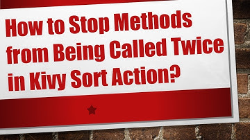 How to Stop Methods from Being Called Twice in Kivy Sort Action?