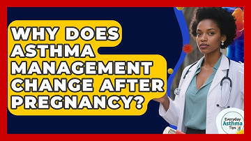 Why Does Asthma Management Change After Pregnancy? - Everyday Asthma Tips