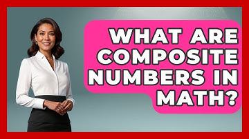 What Are Composite Numbers In Math? - The Numbers Channel