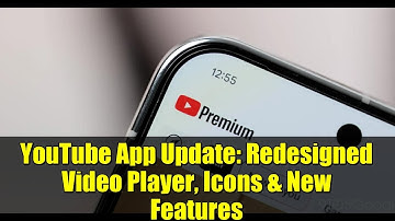 YouTube App Update: Redesigned Video Player, Icons & New Features
