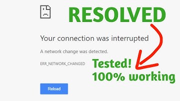 Your connection was interrupted | A network change was detected | ERR_NETWORK_CHANGED | 2024