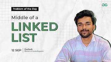 POTD - 12/09/2024 | Middle of a Linked List | Problem of the Day | GeeksforGeeks Practice