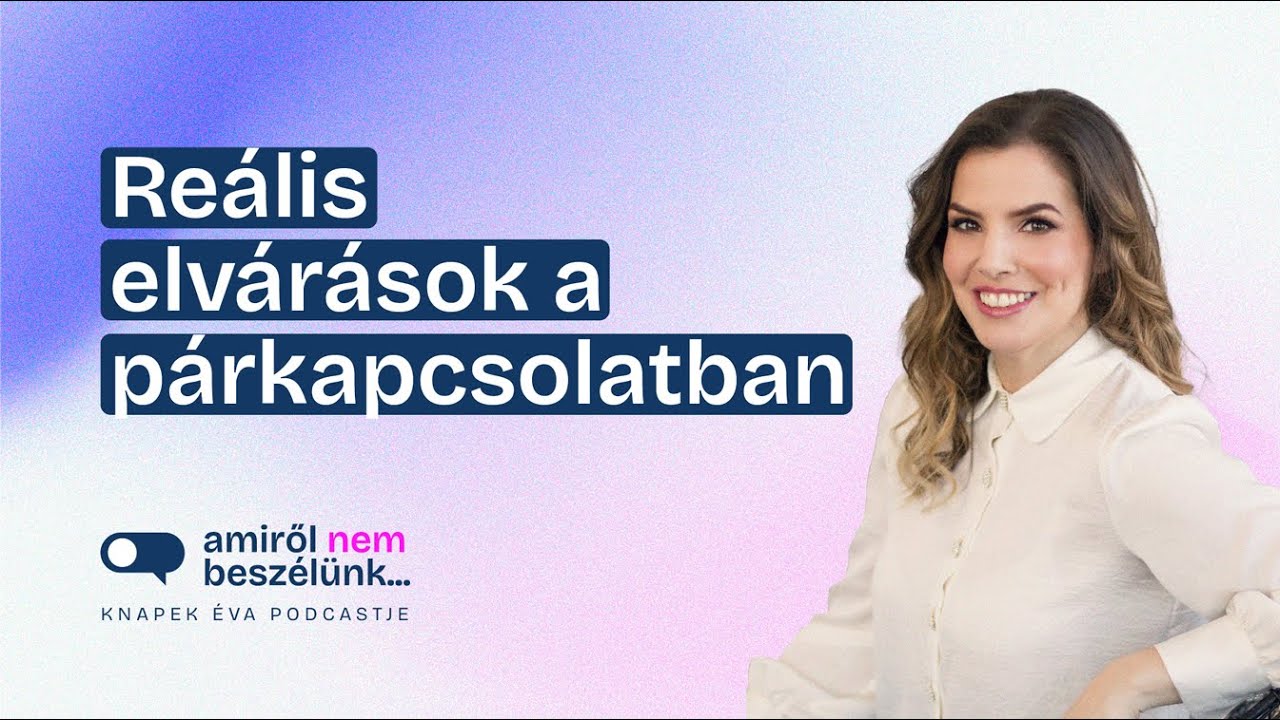 Túl sokat várunk a párkapcsolatainktól? | Amiről nem beszélünk...Podcast