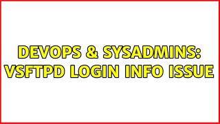 DevOps & SysAdmins: vsftpd login info issue Profile