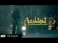 Aashiqui 2 First look Official Teaser – Aditya Roy Kapoor, Shraddha Kapoor