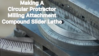 Making A Circular Protractor For Homemade Lathe Milling Attachment Compound Slider