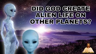 Did God create Alien Life on other Planets?
