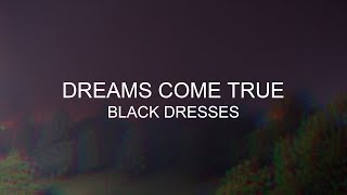 Black Dresses | DREAMS COME TRUE // LYRICS