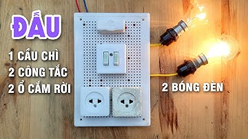 Cách Đấu Bảng Điện 1 Cầu Chì 2 Công Tắc Điều Khiển 2 Bóng Đèn 2 Ổ Cắm Rời