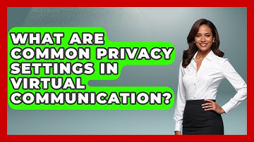 What Are Common Privacy Settings In Virtual Communication? - Virtual Communication Hub