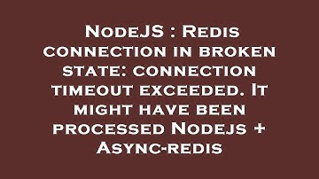 NodeJS : Redis connection in broken state: connection timeout exceeded. It might have been processed