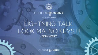 Lightning Talk: Look Ma, No Keys !!!