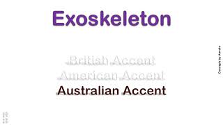 Exoskeleton   How to Pronounce Exoskeleton in Australian Accent, British Accent, American Accent ?
