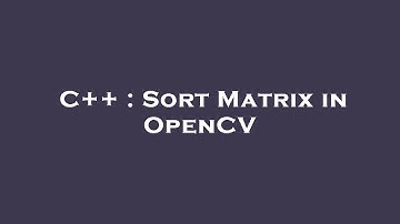 C++ : Sort Matrix in OpenCV
