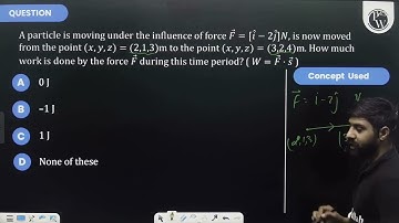 A particle is moving under the influence of force F→=[i^-2j^]N, is now moved from the point....