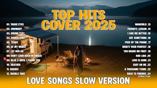 Top Hits Cover 2025🌿🔥|| Love Songs Slow Version | Study, Sleep, Chill Playlist ~ Those eyes, Heather