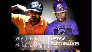 Gary (La Ley) Ft. Letra Negra - 24-7 Facturamos