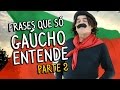 Frases que só gaúcho entende- Parte 2