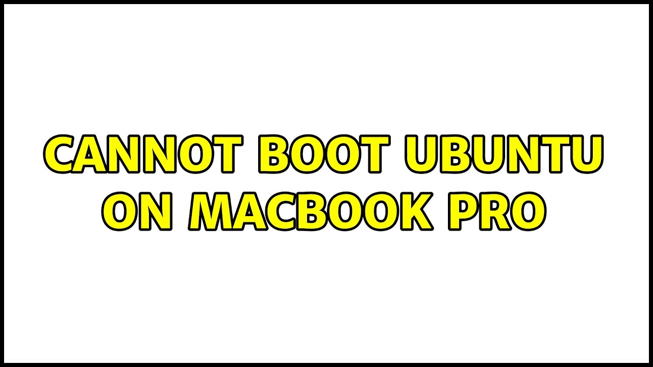 Cannot Boot Ubuntu On Macbook Pro 2 Solutions YouTube cannot-boot-ubuntu-on-macbook-pro-2-solutions-youtube