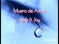 Muero de Amor - Jesse &amp; Joy (letra)