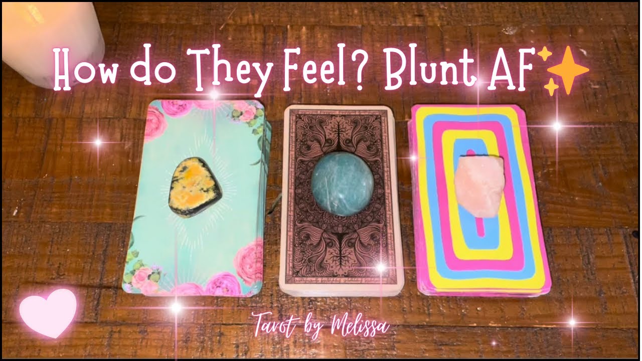 Pick-a-Card: How do they feel? blunt af! ✨💖💀