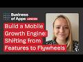 Build a Mobile Growth Engine: Shifting from Features to Flywheels