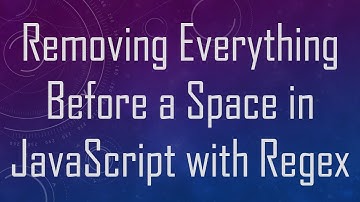 Removing Everything Before a Space in JavaScript with Regex