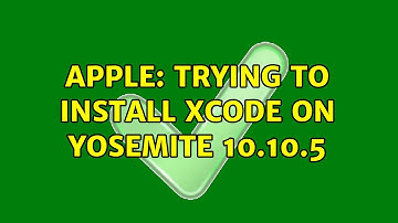 Apple: Trying to install Xcode on Yosemite 10.10.5 (3 Solutions!!)