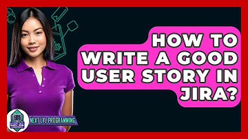 How To Write A Good User Story In Jira? - Next LVL Programming