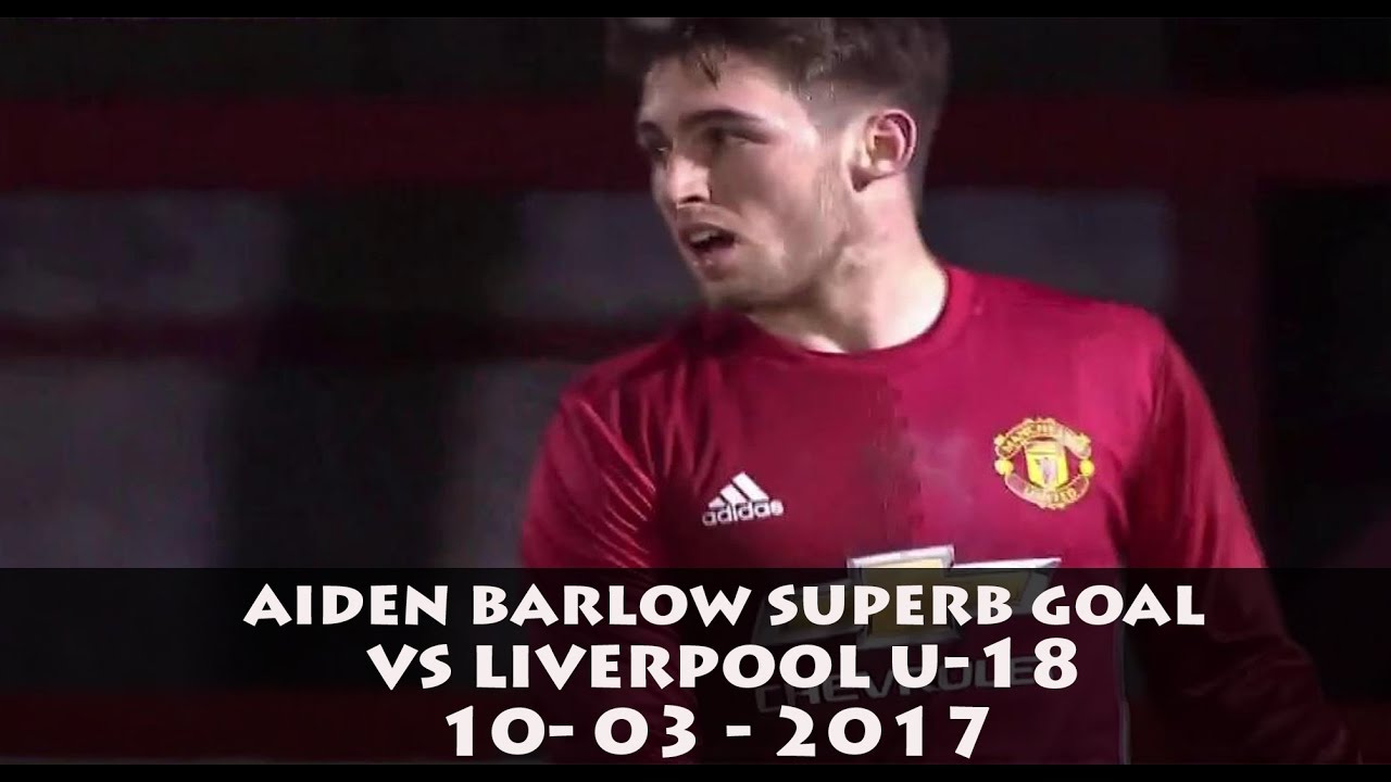 Aiden Barlow Superb Goal VS Liverpool U 18 10 03 2017 YouTube