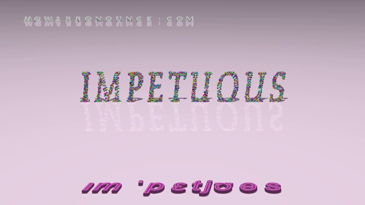 impetuous pronunciation + Examples in sentences and phrases YouTube