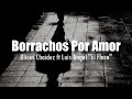 [LETRA] Ulices Chaidez ft Luis Angel &quot;El Flaco&quot; - Borrachos Por Amor