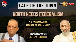 Talk of the Town | North needs federalism | C. V. Vigneswaran | 03 Aug 2023
