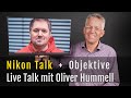 Nikon Talk mit Oliver Hummell: Objektive – Empfehlungen – Lieblingslinsen – ungenutzte Linsen – LIVE