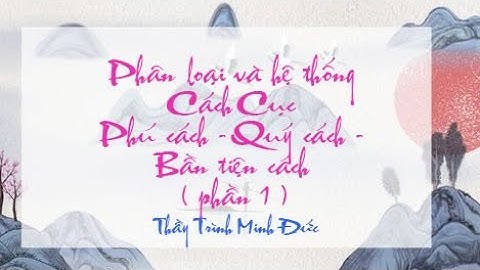 PHÂN LOẠI VÀ HỆ THỐNG CÁC CÁCH CỤC ( PHẦN 1 ) | TỬ  VI VÀ VẬN MỆNH | THẦY TRÌNH MINH ĐỨC