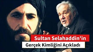 Sultan Selahaddinin Gerçek Kimliğini Açıkladı 