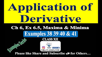 Application of Derivative, Exercise 6.5, Maxima & Minima, Examples 38 to 41,  Class 12, CBSE, NCERT