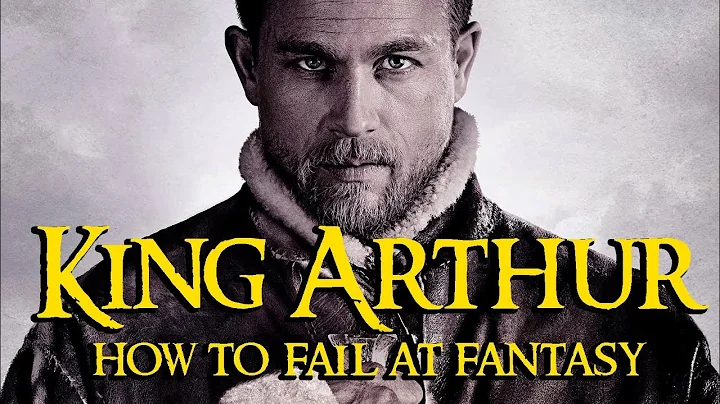 King Arthur - How To Fail At Fantasy