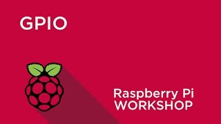 Raspberry Pi Workshop - Chapter 2 - Use GPIO to Connect to the World Around You
