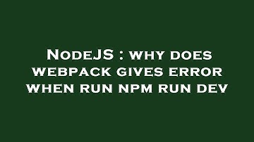 NodeJS : why does webpack gives error when run npm run dev