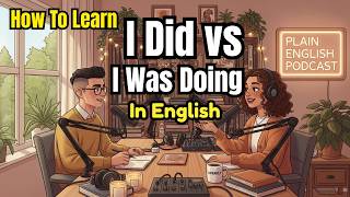 I Did vs"I Was Doing in English | How to Use I Did vs"I Was Doing | Learn English Conversation