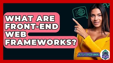 What Are Front-End Web Frameworks? - Next LVL Programming