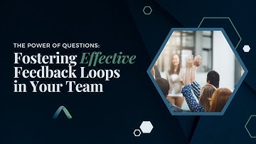 The Power of Questions Fostering Effective Feedback Loops in Your Team