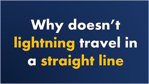Why doesn’t lightning travel in a straight line
