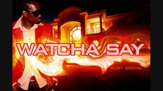 Video thumbnail of "BUSY SIGNAL - WATCHA SAY"